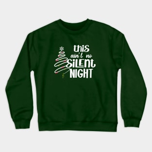 Ain't No Silent Night Crewneck Sweatshirt